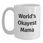 Funny Mama Gifts from Friends - 'World's Okayest Mama' White Coffee Mug for Graduation, 11oz or 15oz Ceramic Mug - Main